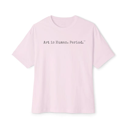 Art is Human. Period. | Oversized Unisex T-Shirt
