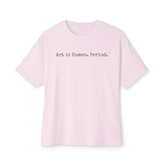 Art is Human. Period. | Oversized Unisex T-Shirt