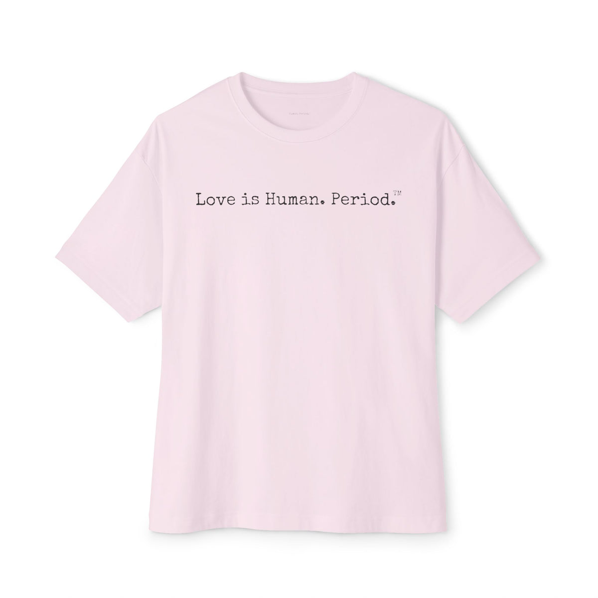 Love is Human. Period. | Unisex T-shirt
