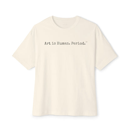Art is Human. Period. | Oversized Unisex T-Shirt