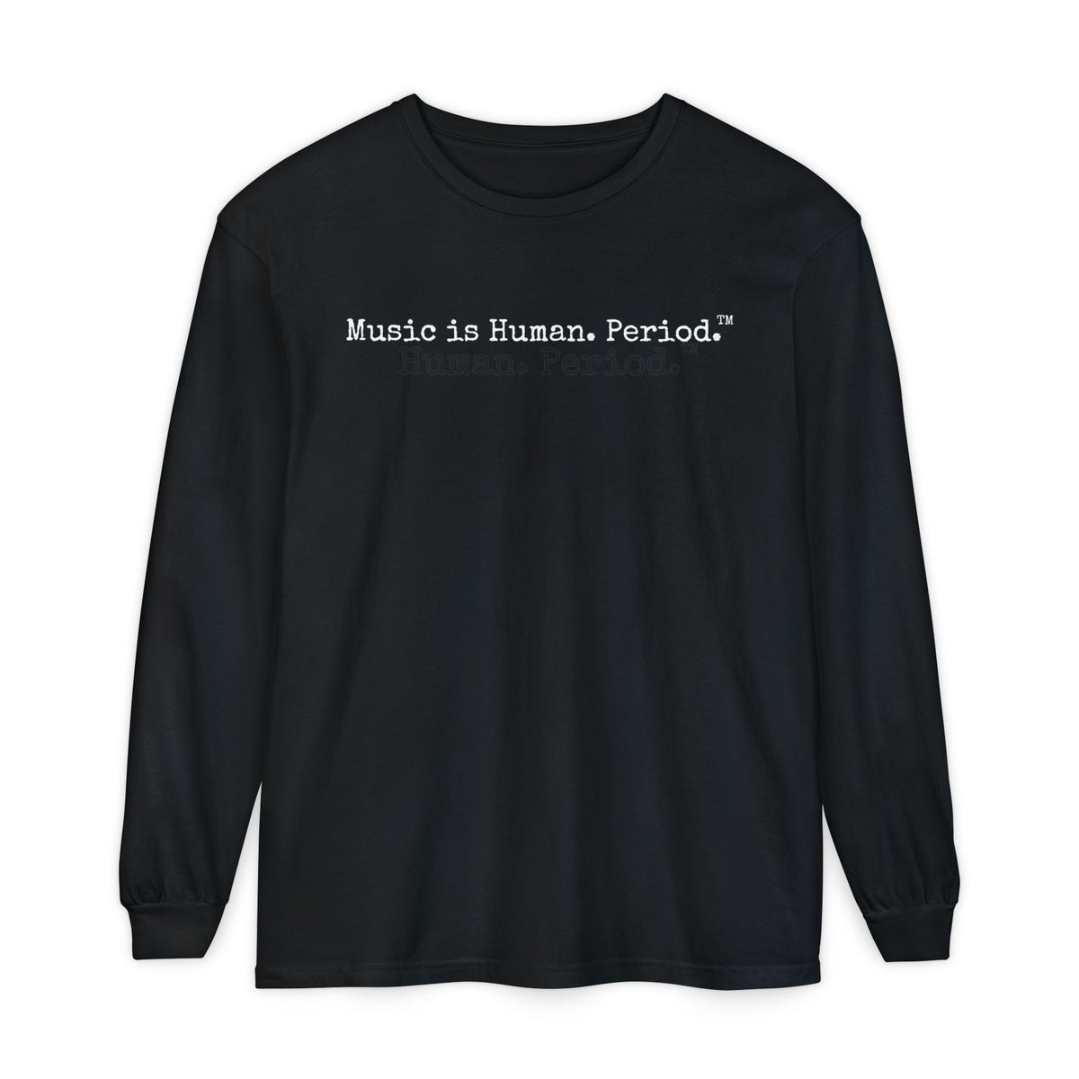 Black long-sleeve shirt with text "Music is Human.Period" in clean type-writer font on white background.
